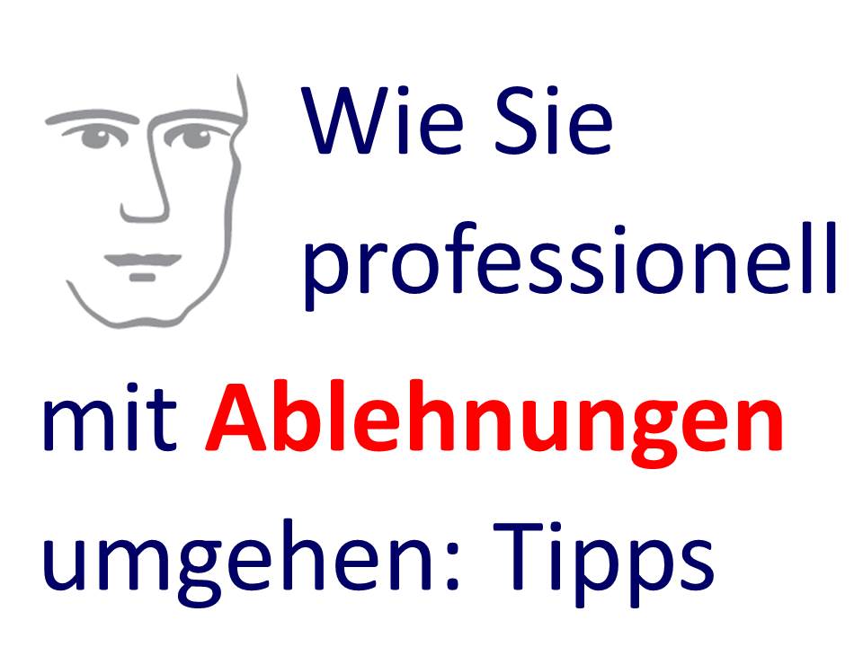 Wie Sie professionell mit Ablehnungen umgehen