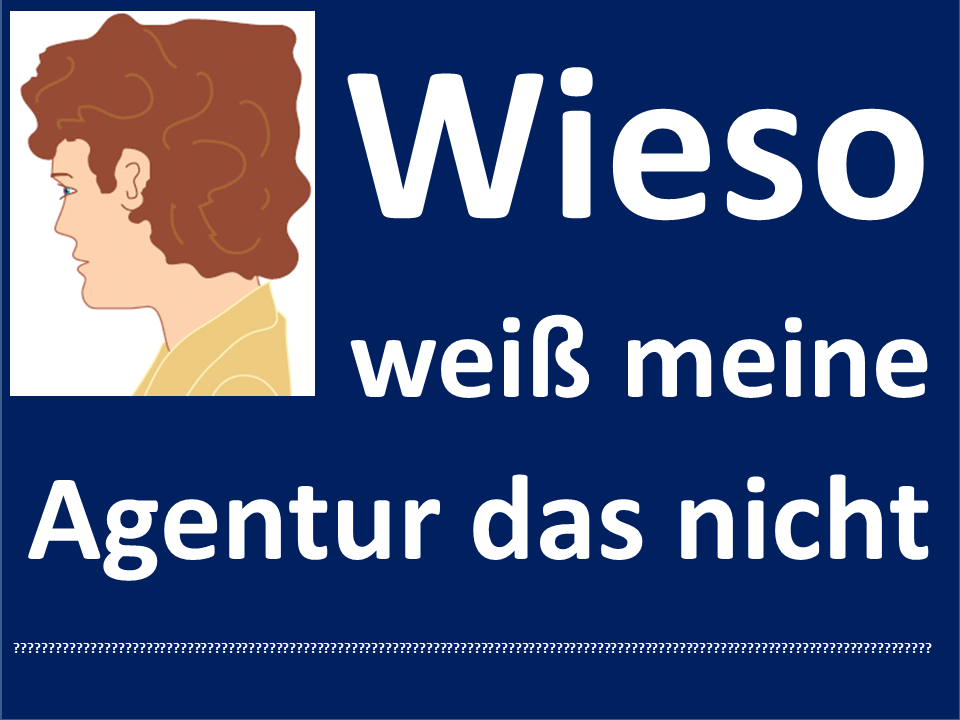 Wieso weiß meine Agentur das nicht?
